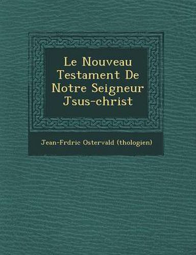 Cover image for Le Nouveau Testament de Notre Seigneur J Sus-Christ