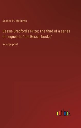 Cover image for Bessie Bradford's Prize; The third of a series of sequels to "the Bessie books"