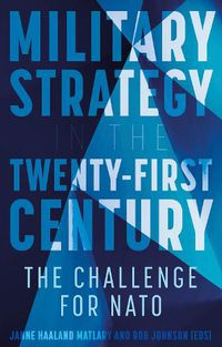 Cover image for Military Strategy in the 21st Century: The Challenge for NATO