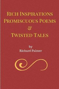 Cover image for Rich Inspirations Promiscuous Poems and Twisted Tales.