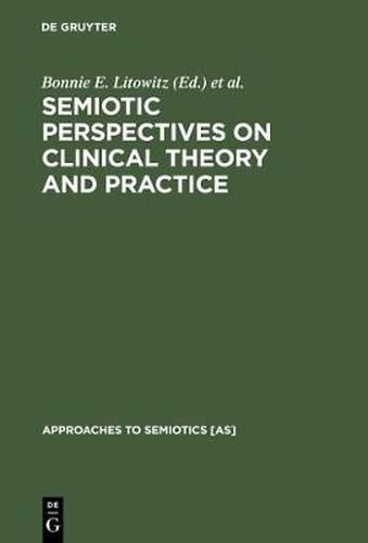 Cover image for Semiotic Perspectives on Clinical Theory and Practice: Medicine, Neuropsychiatry and Psychoanalysis