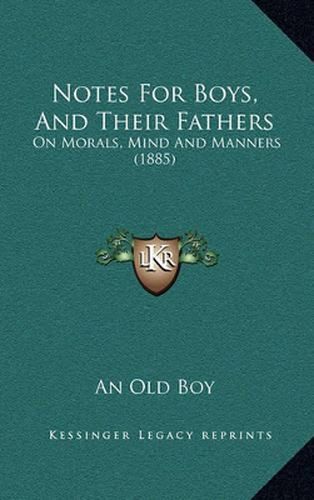 Notes for Boys, and Their Fathers: On Morals, Mind and Manners (1885)