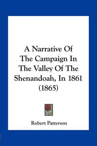 Cover image for A Narrative of the Campaign in the Valley of the Shenandoah, in 1861 (1865)