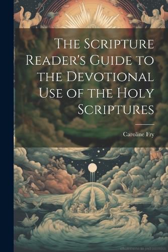 Cover image for The Scripture Reader's Guide to the Devotional Use of the Holy Scriptures