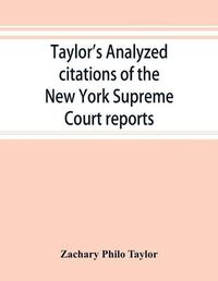 Cover image for Taylor's analyzed citations of the New York Supreme Court reports