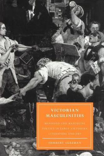 Cover image for Victorian Masculinities: Manhood and Masculine Poetics in Early Victorian Literature and Art