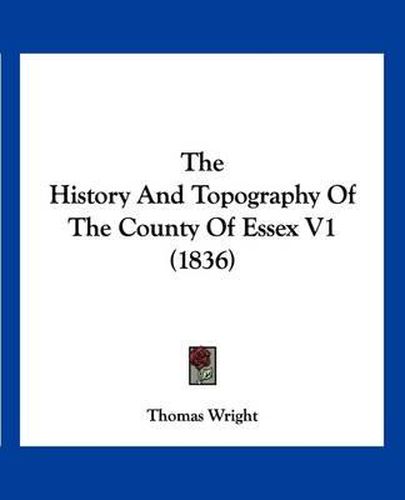 Cover image for The History and Topography of the County of Essex V1 (1836)