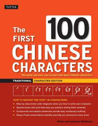 Cover image for The First 100 Chinese Characters: Traditional Character Edition: The Quick and Easy Way to Learn the Basic Chinese Characters