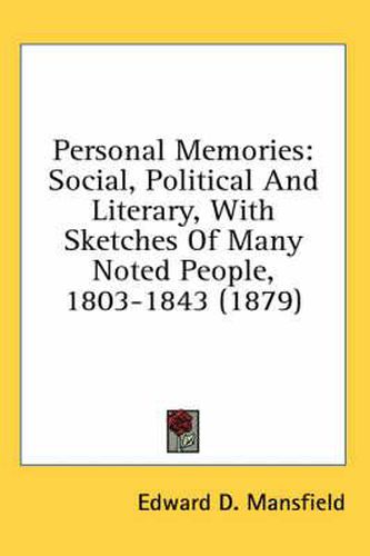 Cover image for Personal Memories: Social, Political and Literary, with Sketches of Many Noted People, 1803-1843 (1879)