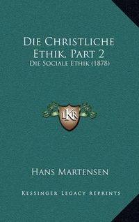 Cover image for Die Christliche Ethik, Part 2: Die Sociale Ethik (1878)