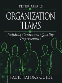 Cover image for Organization Teams: Building Continuous Quality Improvement: Facilitator's Guide