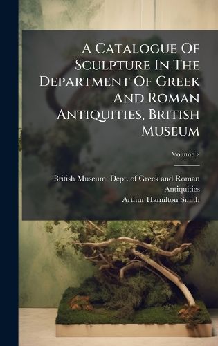 Cover image for A Catalogue Of Sculpture In The Department Of Greek And Roman Antiquities, British Museum