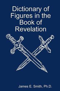 Cover image for Dictionary of Figures in the Book of Revelation