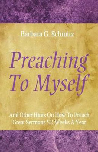 Cover image for Preaching to Myself: And Other Hints on How to Preach Great Sermons 52 Weeks a Year