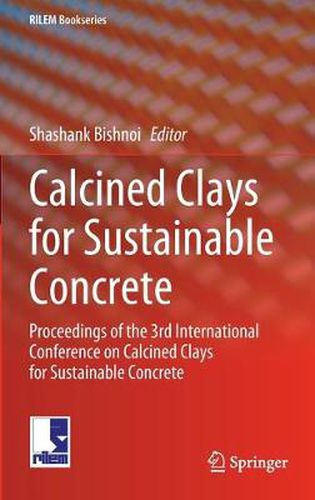 Cover image for Calcined Clays for Sustainable Concrete: Proceedings of the 3rd International Conference on Calcined Clays for Sustainable Concrete