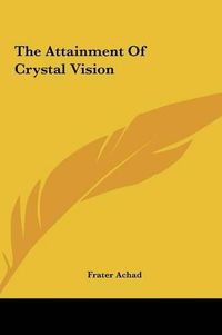 Cover image for The Attainment of Crystal Vision the Attainment of Crystal Vision