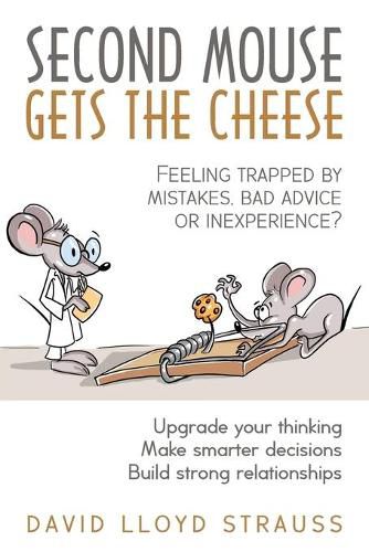 Second Mouse Gets The Cheese: Feeling trapped by mistakes, bad advice or inexperience?