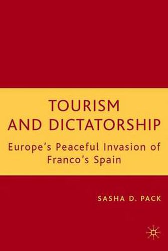 Cover image for Tourism and Dictatorship: Europe's Peaceful Invasion of Franco's Spain