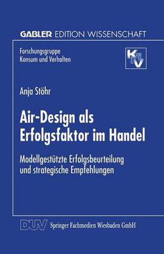 Air-Design als Erfolgsfaktor im Handel: Modellgestutzte Erfolgsbeurteilung und strategische Empfehlungen