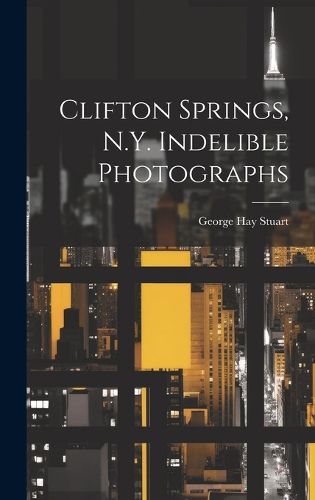 Cover image for Clifton Springs, N.Y. Indelible Photographs