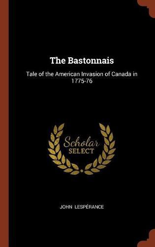 Cover image for The Bastonnais: Tale of the American Invasion of Canada in 1775-76