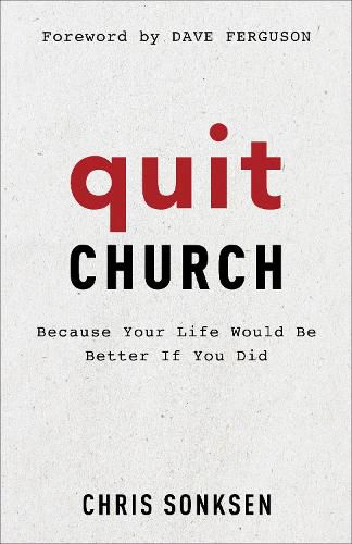 Quit Church - Because Your Life Would Be Better If You Did