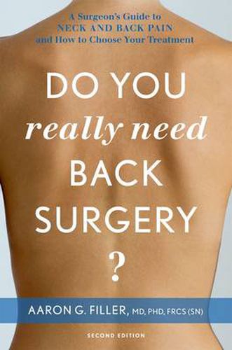 Cover image for Do You Really Need Back Surgery?: A Surgeon's Guide to Neck and Back Pain and How to Choose Your Treatment