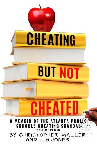 Cover image for Cheating but Not Cheated: A Memoir of the Atlanta Public Schools Cheating Scandal