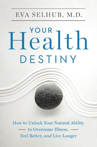 Cover image for Your Health Destiny: How to Unlock Your Natural Ability to Overcome Illness, Feel Better, and Live Longer