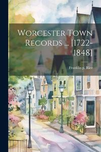 Cover image for Worcester Town Records ... [1722-1848]