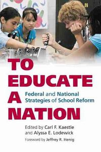 Cover image for To Educate a Nation: Federal and National Strategies of School Reform