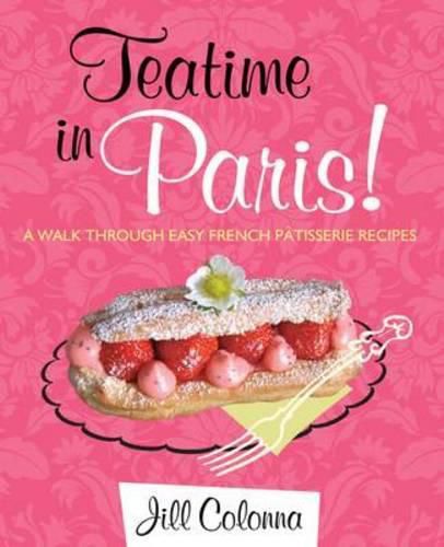 Cover image for Teatime in Paris! A Walk Through Easy French Patisserie Recipes