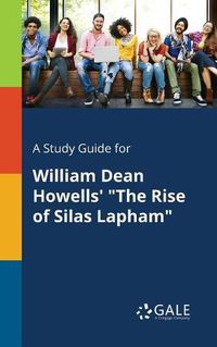 Cover image for A Study Guide for William Dean Howells' The Rise of Silas Lapham