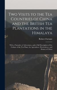 Cover image for Two Visits to the Tea Countries of China and the British Tea Plantations in the Himalaya