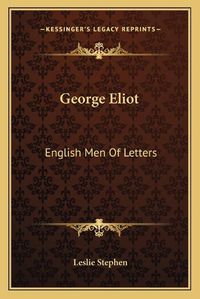 Cover image for George Eliot: English Men of Letters