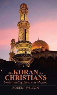 Cover image for The Koran for Christians: Understanding Islam and Muslims