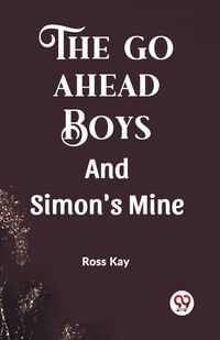 Cover image for The Go Ahead Boys And Simon's Mine