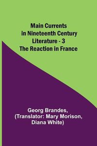 Cover image for Main Currents in Nineteenth Century Literature - 3. The Reaction in France