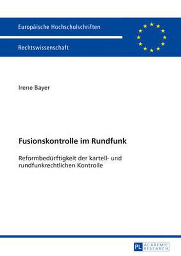 Cover image for Fusionskontrolle Im Rundfunk: Reformbeduerftigkeit Der Kartell- Und Rundfunkrechtlichen Kontrolle