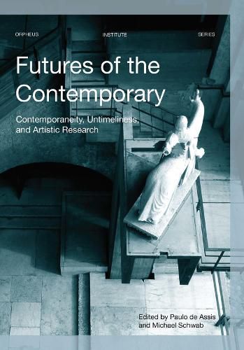 Cover image for Futures of the Contemporary: Contemporaneity, Untimeliness, and Artistic Research