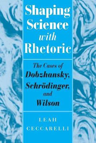 Cover image for Shaping Science with Rhetoric: The Cases of Dobzhansky, Schrodinger and Wilson