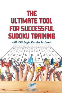 Cover image for The Ultimate Tool for Successful Sudoku Training with 240 Logic Puzzles to Love!