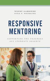 Cover image for Responsive Mentoring: Supporting the Teachers All Students Deserve