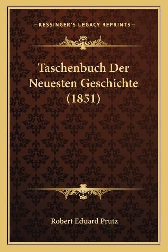 Cover image for Taschenbuch Der Neuesten Geschichte (1851)