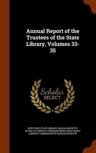 Annual Report of the Trustees of the State Library, Volumes 33-35