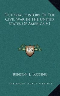 Cover image for Pictorial History of the Civil War in the United States of America V1