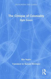 Cover image for The Critique of Coloniality: Eight Essays