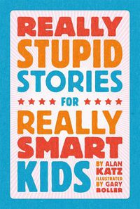 Cover image for Really Stupid Stories for Really Smart Kids