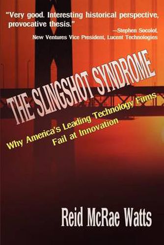 Cover image for The Slingshot Syndrome: Why America's Leading Technology Firms Fail at Innovation