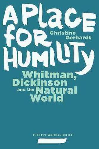 Cover image for A Place for Humility: Whitman, Dickinson, and the Natural World